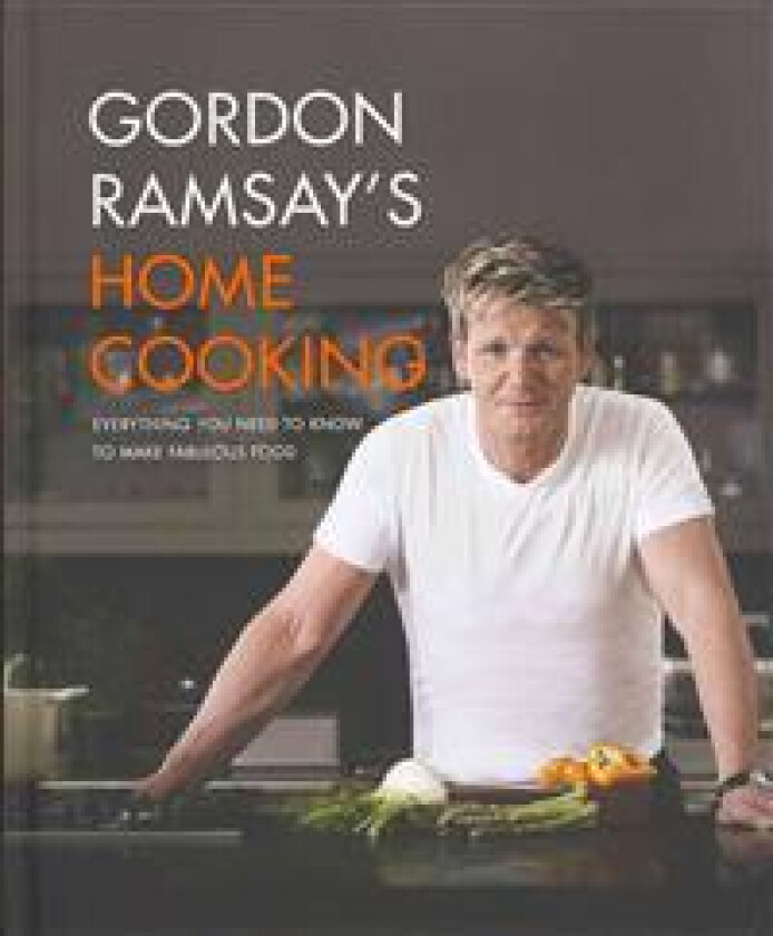 Gordon Ramsay's Home Cooking: Everything You Need to Know to Make Fabulous Food