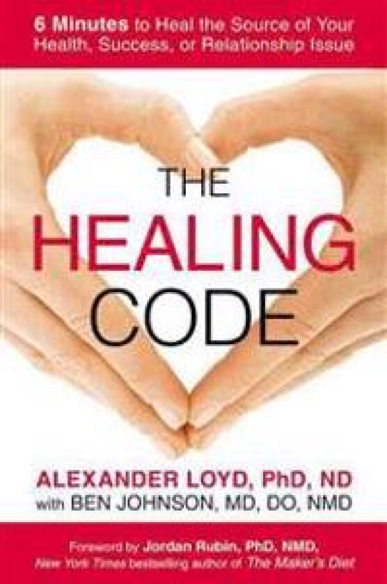 The Healing Code: 6 Minutes to Heal the Source of Your Health, Success, or Relationship Issue