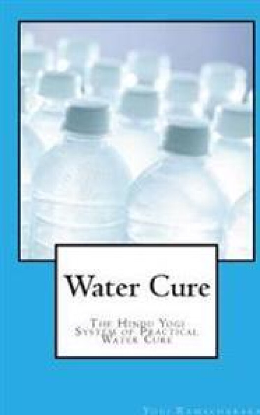 Water Cure: The Hindu Yogi System of Practical Water Cure