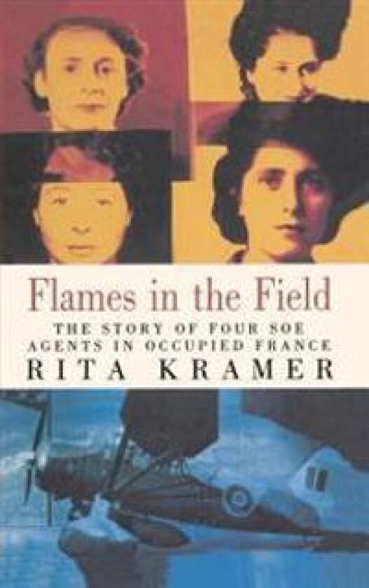 Flames in the Field: The Story of Four SOE Agents in Occupied France