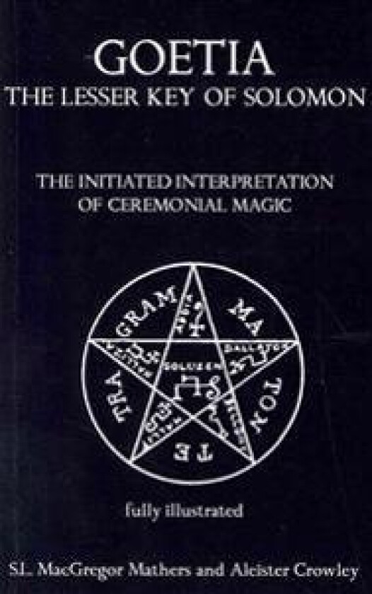 Goetia: The Lesser Key of Solomon: The Initiated Interpretation of Ceremonial Magic