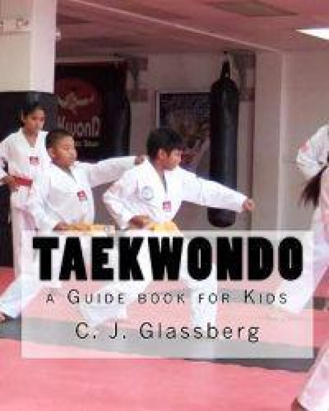 Taekwondo: A Guide Book for Kids and Adults