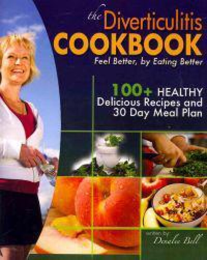 The Diverticulitis Cookbook: Feel Better, by Eating Better: 30 Day Meal Plan and Recipes