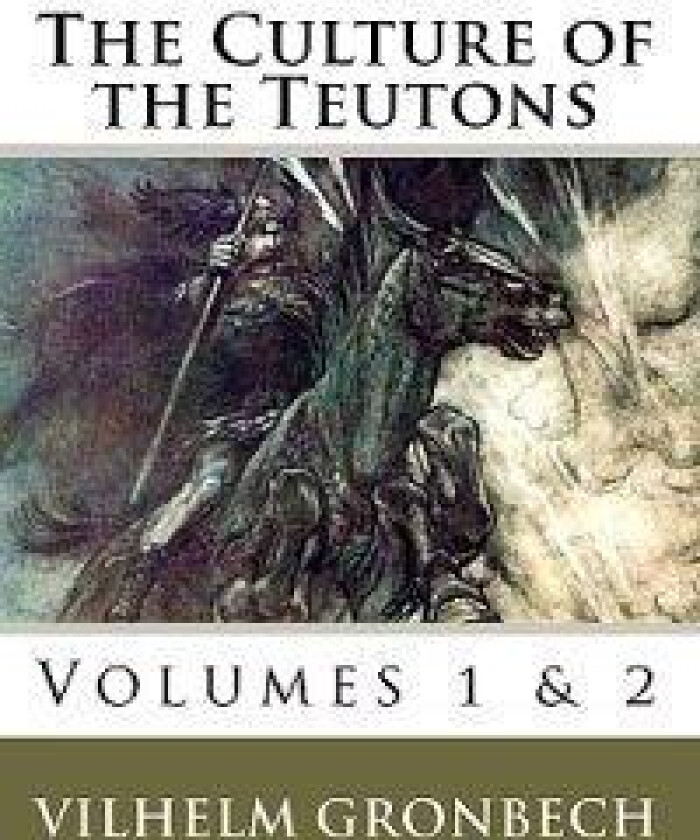 The Culture of the Teutons: Volumes 1 and 2