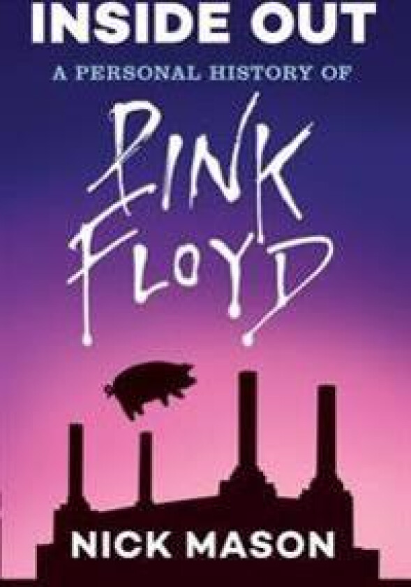 Inside Out: A Personal History of Pink Floyd (Reading Edition): (rock and Roll Book, Biography of Pink Floyd, Music Book)