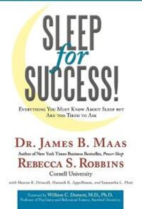 Sleep for Success! Everything You Must Know About Sleep But Are Too Tired to Ask