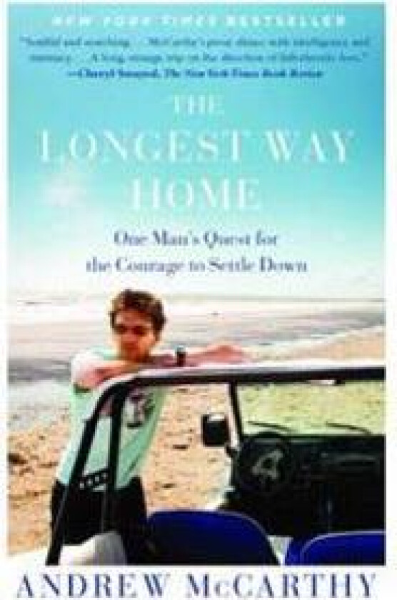 The Longest Way Home: One Man's Quest for the Courage to Settle Down