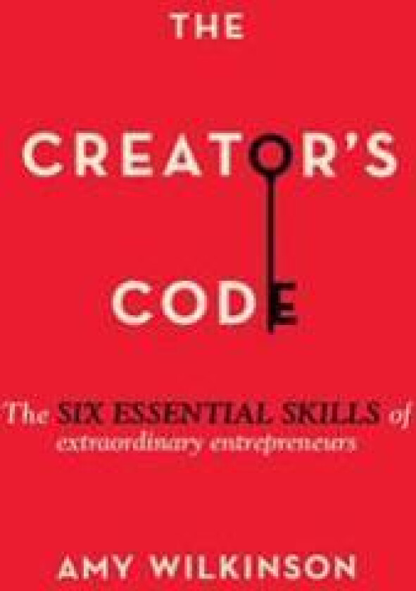 The Creator's Code: The Six Essential Skills of Extraordinary Entrepreneurs