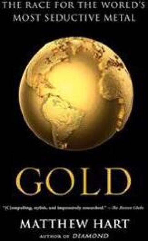Gold: The Race for the World's Most Seductive Metal
