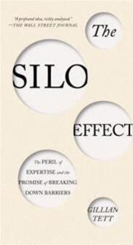 The Silo Effect: The Peril of Expertise and the Promise of Breaking Down Barriers