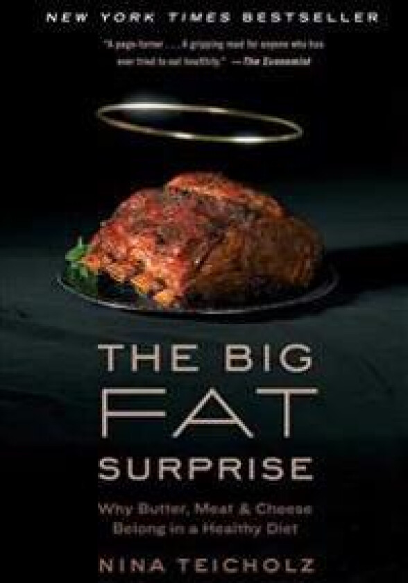 The Big Fat Surprise: Why Butter, Meat and Cheese Belong in a Healthy Diet