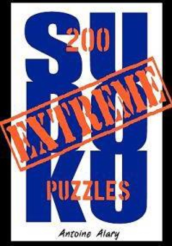 Extreme Sudoku: A Collection of 200 of the Toughest Sudoku Puzzles Known to Man. (with Their Solutions.)