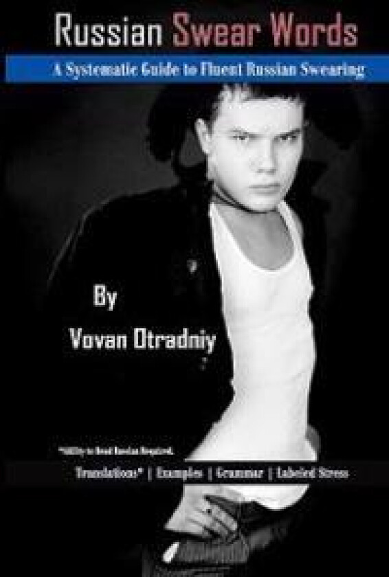 Russian Swear Words: A Systematic Guide to Fluent Russian Swearing