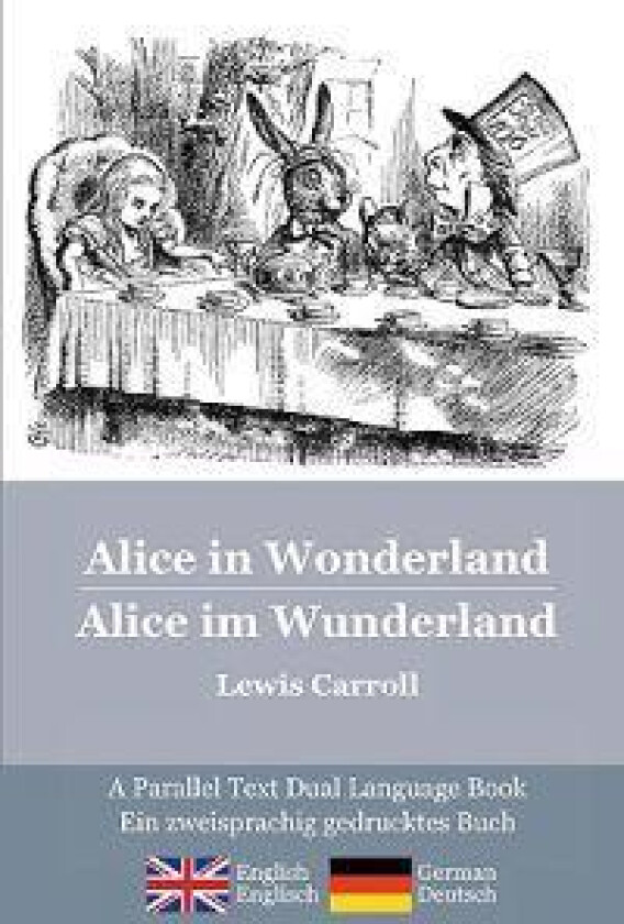 Alice in Wonderland / Alice Im Wunderland: Alice's Classic Adventures in a Bilingual Parallel Text English/German Edition - Die Klassischen Abenteuer