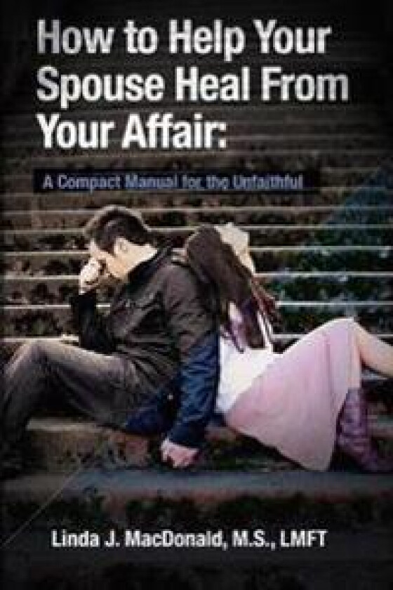 How to Help Your Spouse Heal From Your Affair