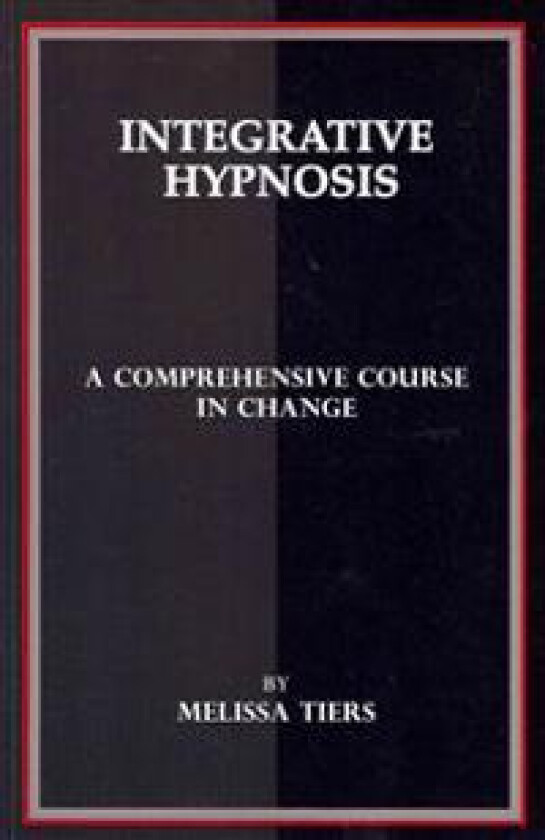 Integrative Hypnosis: A Comprehensive Course in Change