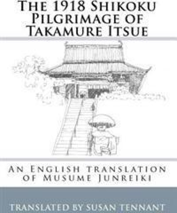 The 1918 Shikoku Pilgrimage of Takamure Itsue: An English Translation of Musume Junreiki