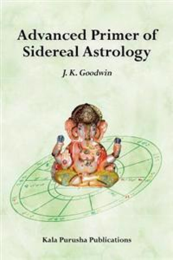 Advanced Primer of Sidereal Astrology