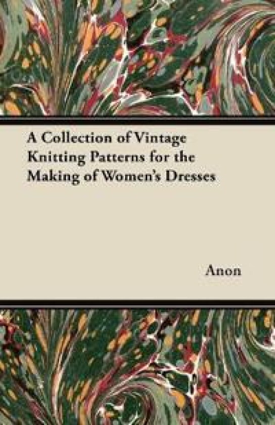 A Collection of Vintage Knitting Patterns for the Making of Women's Dresses
