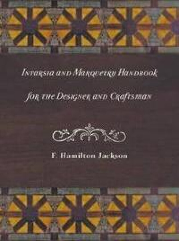 Intarsia and Marquetry - Handbook for the Designer and Craftsman
