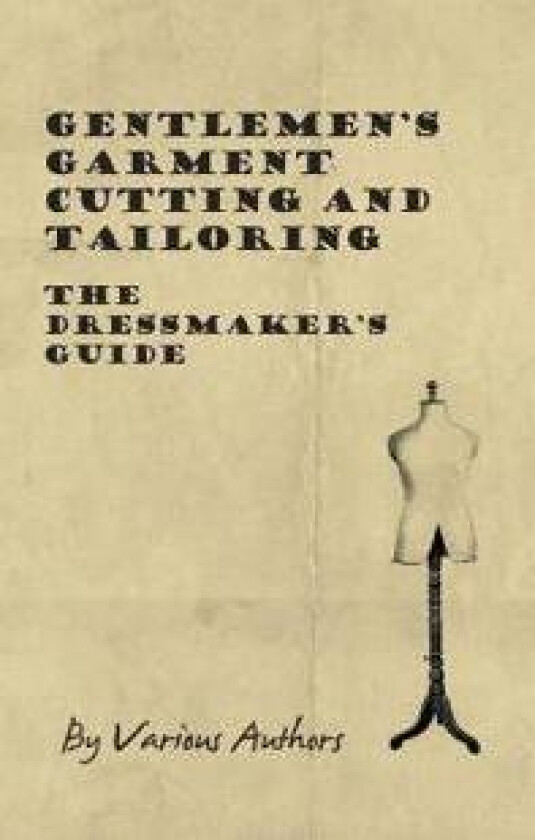 Gentlemen's Garment Cutting and Tailoring - The Dressmaker's Guide