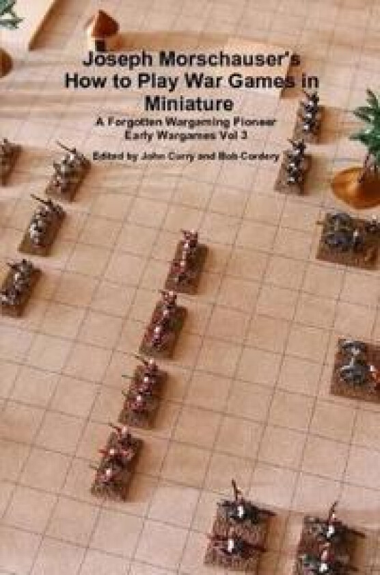 Joseph Morschauser's How to Play War Games in Miniature A forgotten wargaming pioneer Early Wargames Vol 3
