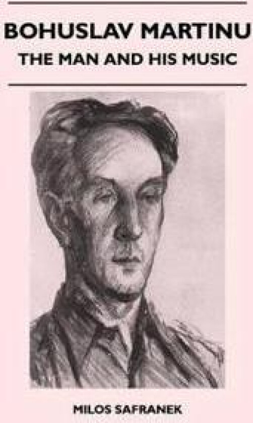 Bohuslav Martinu - The Man and His Music
