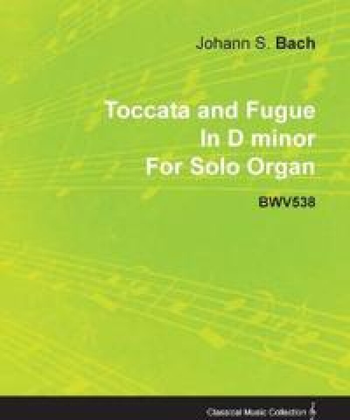 Toccata and Fugue In D Minor By J. S. Bach For Solo Organ BWV538