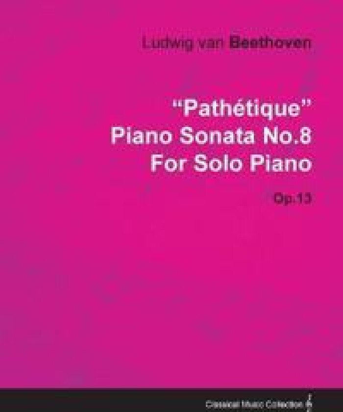 'Pathetique' Piano Sonata No.8 By Ludwig Van Beethoven For Solo Piano (1798) Op.13