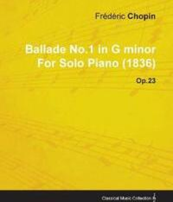 Ballade No.1 in G Minor By Frederic Chopin For Solo Piano (1836) Op.23