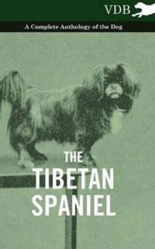 The Tibetan Spaniel - A Complete Anthology of the Dog