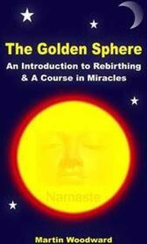 The Golden Sphere - An Introduction to Rebirthing and A Course in Miracles