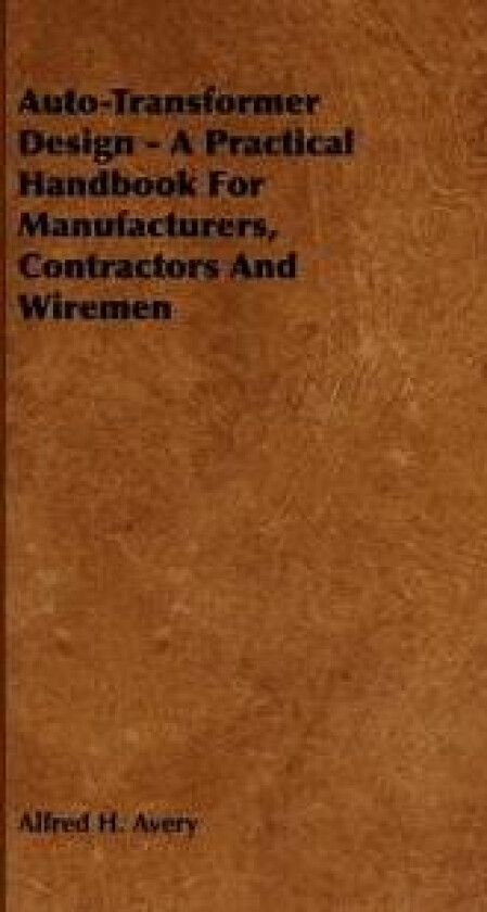 Auto-Transformer Design - A Practical Handbook For Manufacturers, Contractors And Wiremen