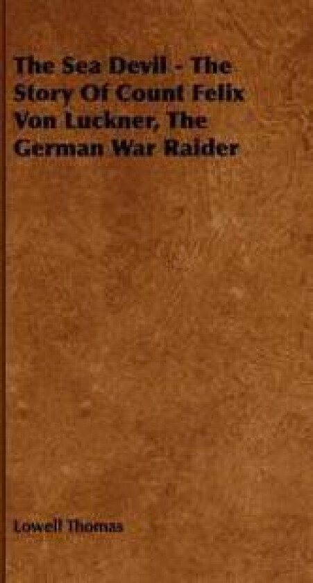 The Sea Devil - The Story Of Count Felix Von Luckner, The German War Raider