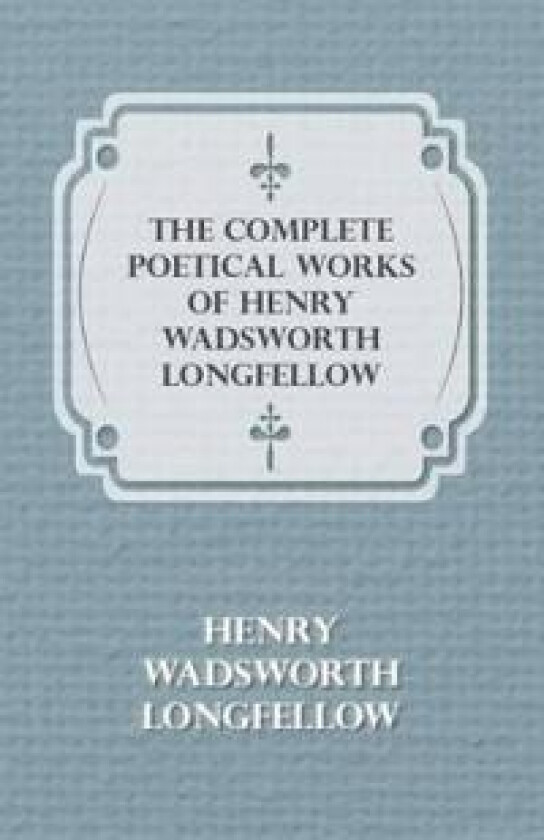 The Complete Poetical Works of Henry Wadsworth Longfellow