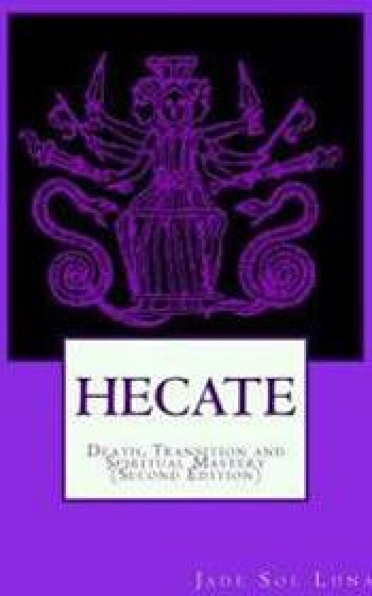 Hecate: Death, Transition and Spiritual Mastery (Second Edition)