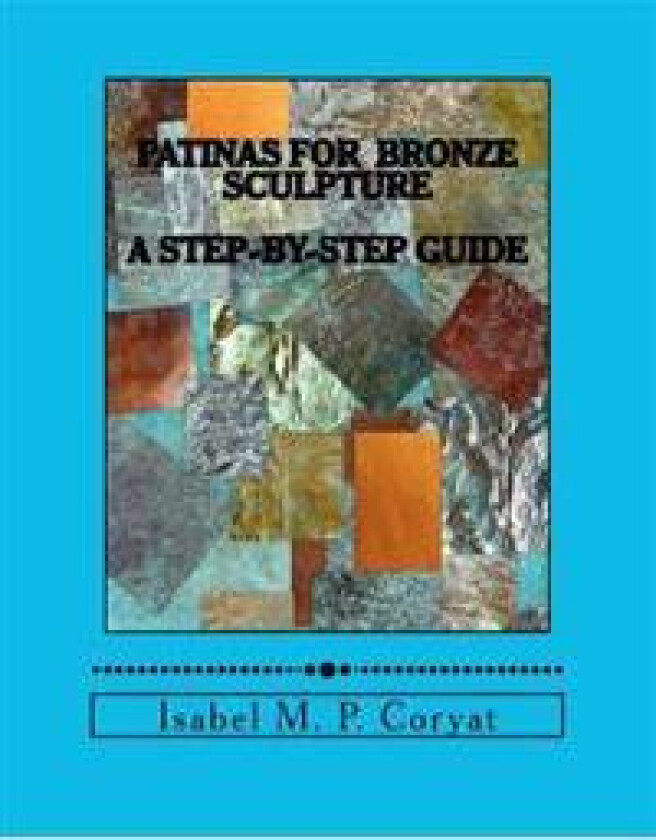Patinas for Bronze Sculpture: Step-By-Step Guide to Beautiful Patinas
