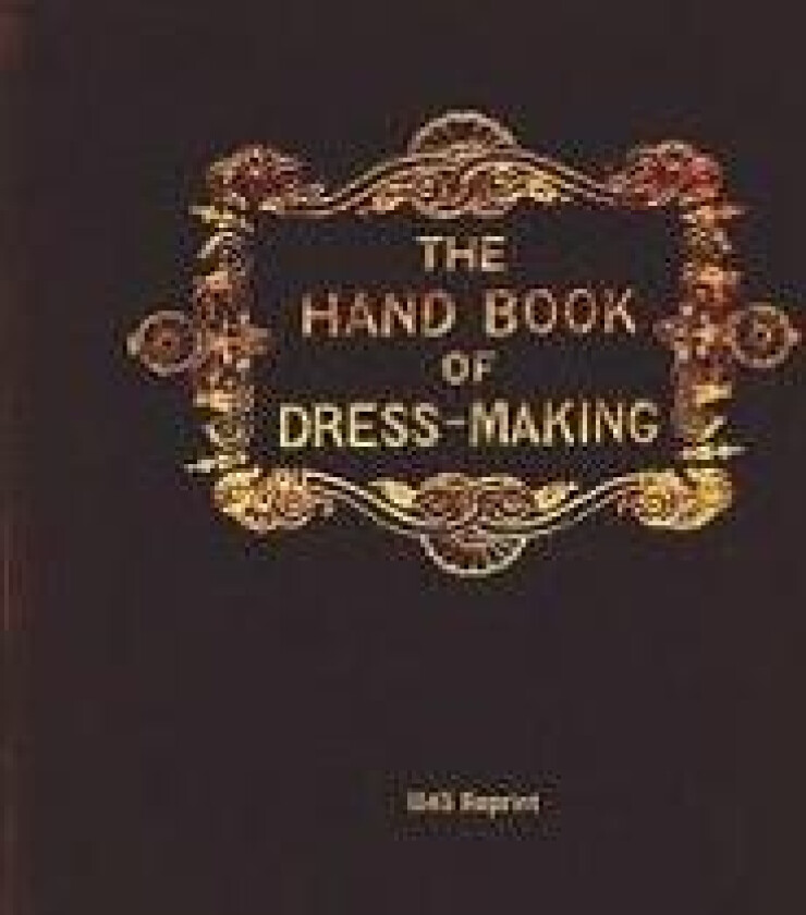 The Handbook of Dressmaking - 1845 Reprint