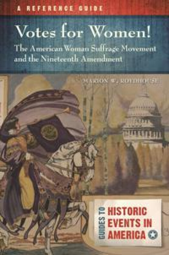 Votes for Women! The American Woman Suffrage Movement and the Nineteenth Amendment