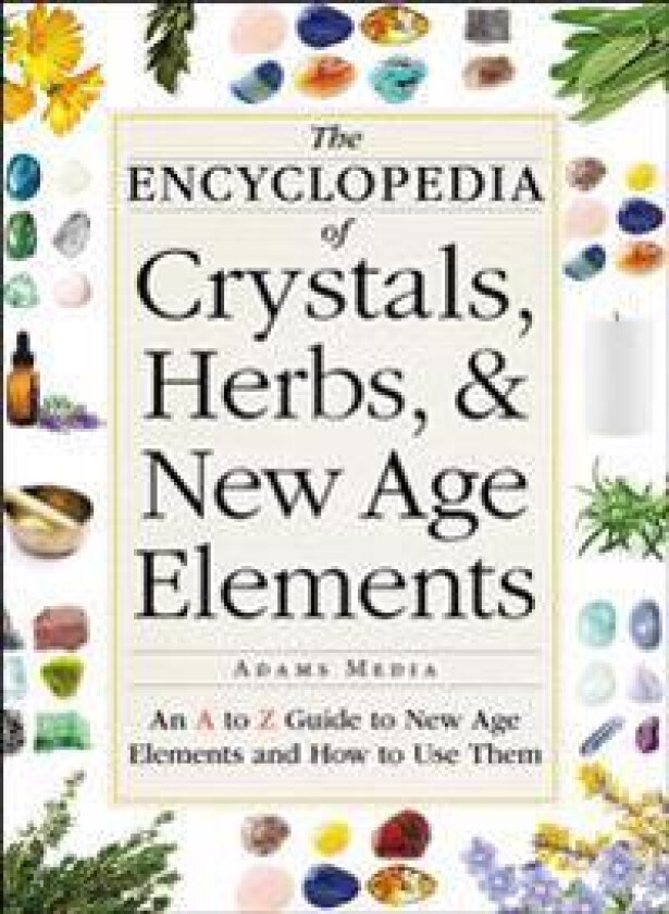 The Encyclopedia of Crystals, Herbs, and New Age Elements