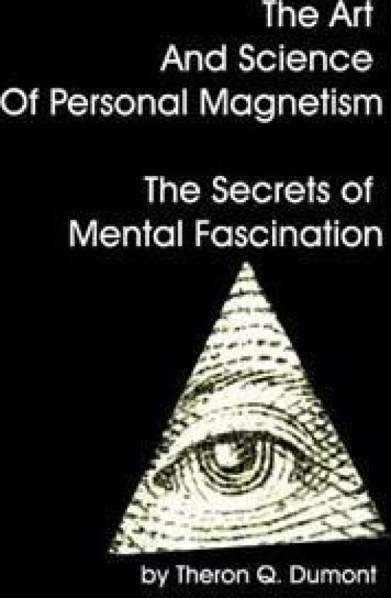 The Art and Science of Personal Magnetism the Secrets of Mental Fascination