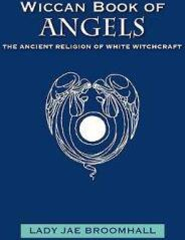 Wiccan Book of Angels: The Ancient Religion of White Witchcraft