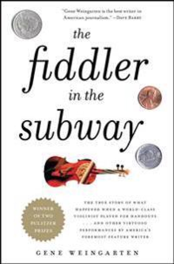 The Fiddler in the Subway: The True Story of What Happened When a World-Class Violinist Played for Handouts... and Other Virtuoso Performances by
