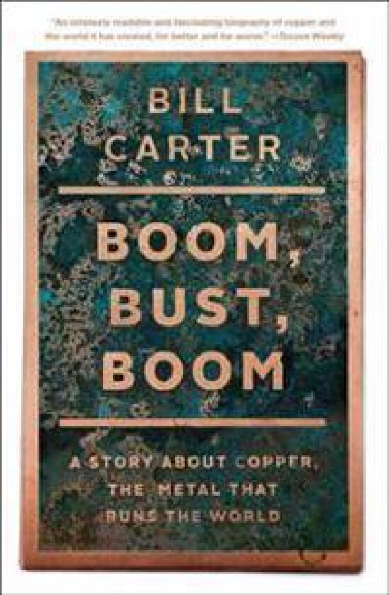 Boom, Bust, Boom: A Story about Copper, the Metal That Runs the World