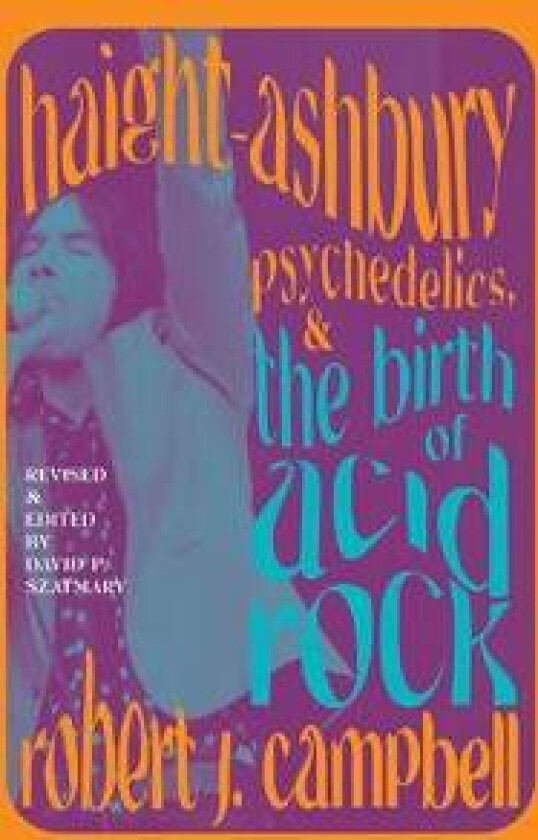Haight-Ashbury, Psychedelics, and the Birth of Acid Rock