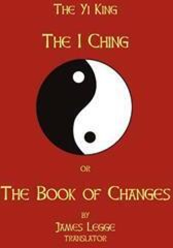The I-Ching or the Book of Changes: The Yi King