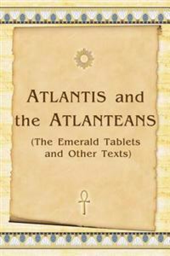 Atlantis and the Atlanteans: (The Emerald Tablets and Other Texts)