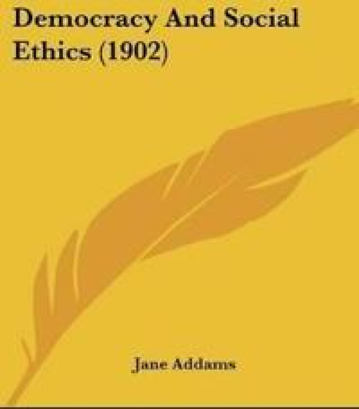 Democracy And Social Ethics (1902)