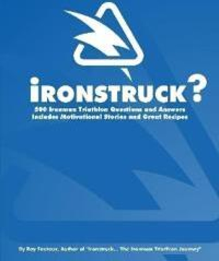 Ironstruck? 500 Ironman Triathlon Questions and Answers