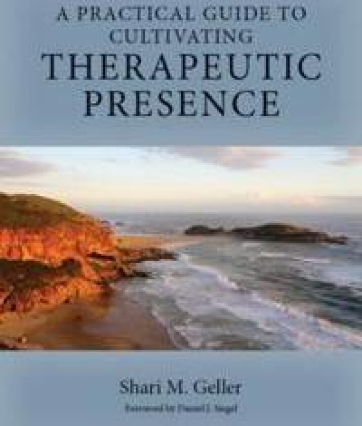 A Practical Guide to Cultivating Therapeutic Presence